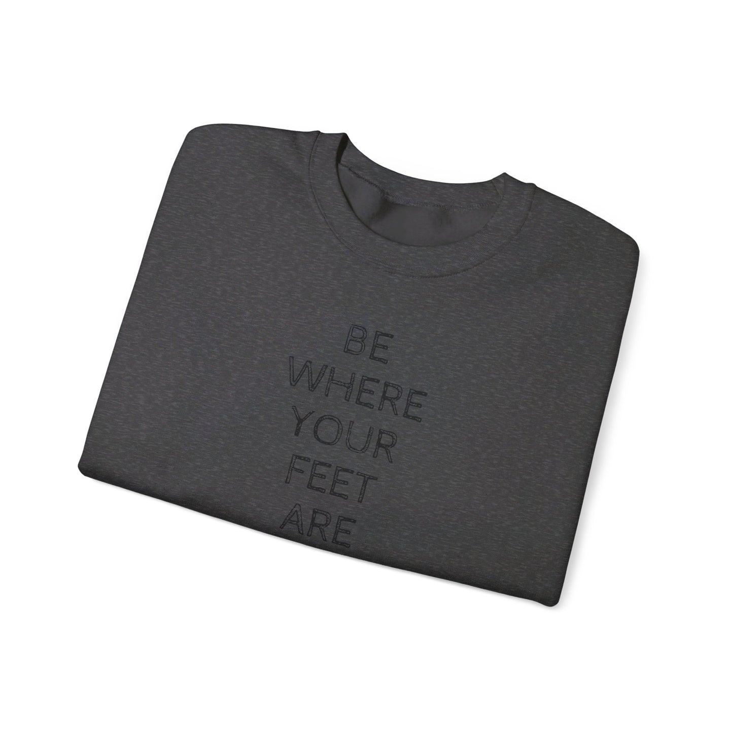 Be Where Your Feet Are - Unisex Heavy Blend™ Crewneck Sweatshirt