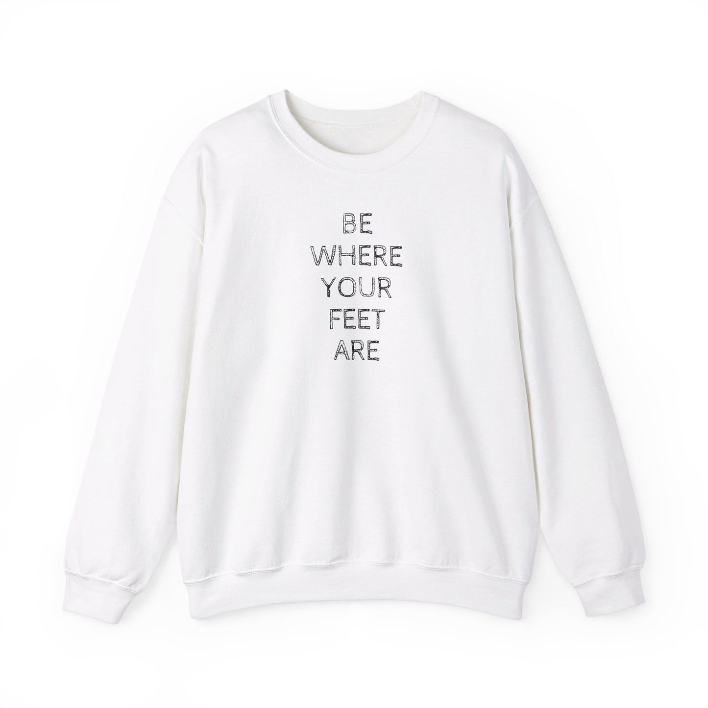 Be Where Your Feet Are - Unisex Heavy Blend™ Crewneck Sweatshirt