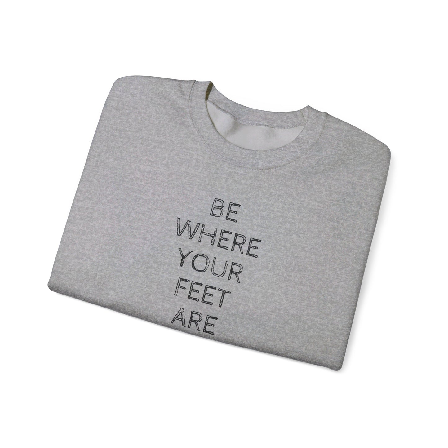 Be Where Your Feet Are - Unisex Heavy Blend™ Crewneck Sweatshirt