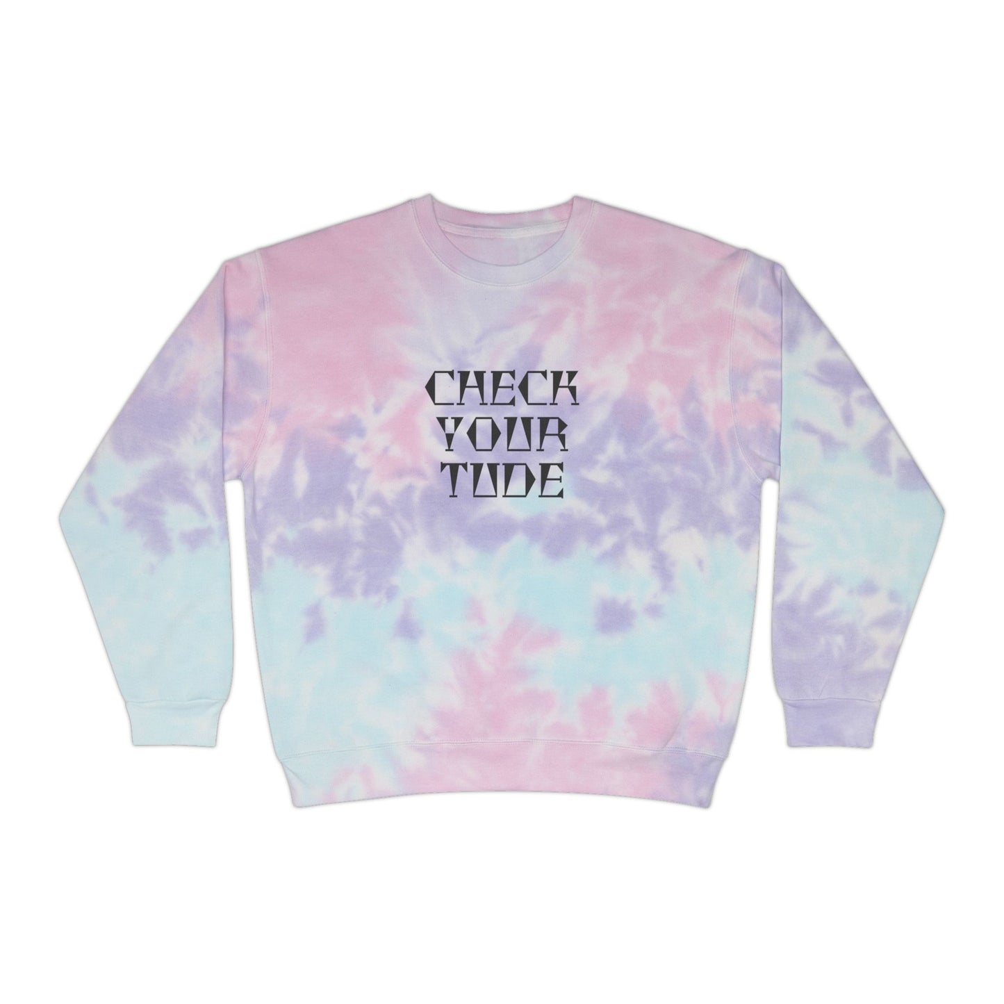 Check Your Tude - Unisex Tie-Dye Sweatshirt