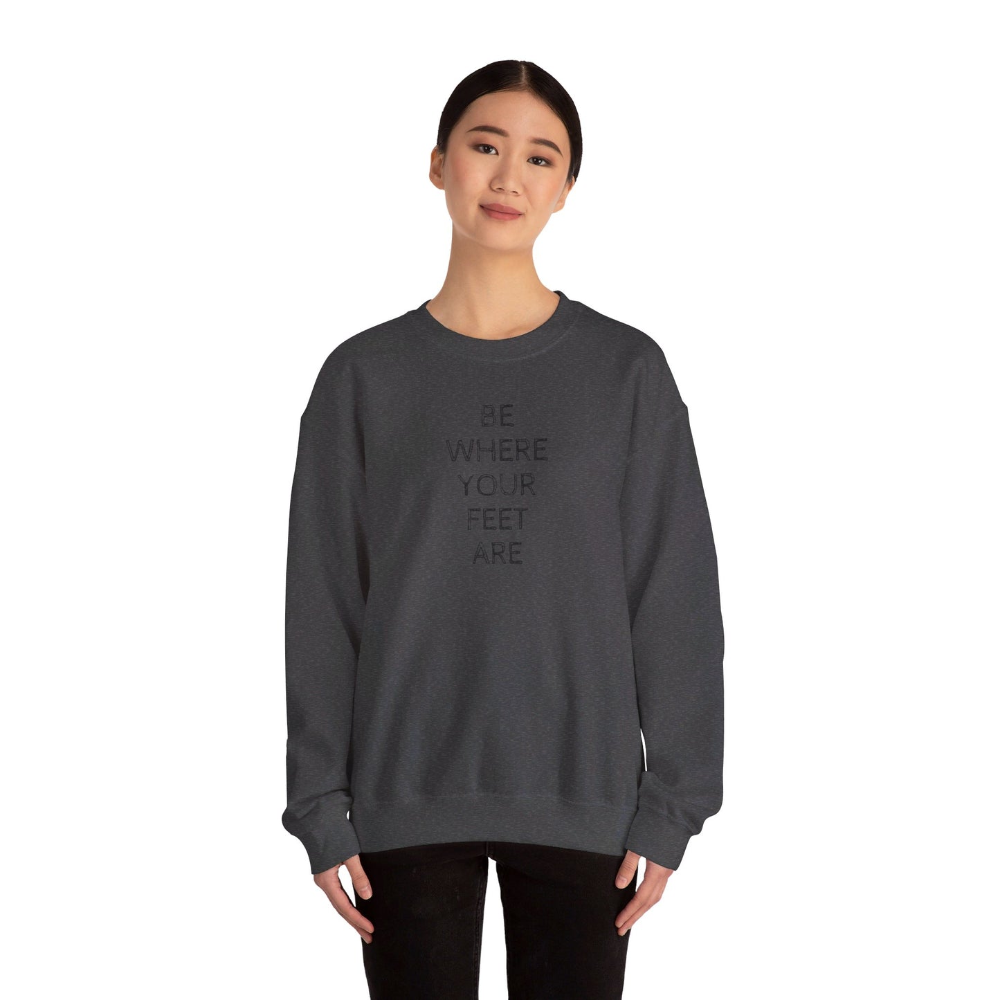 Be Where Your Feet Are - Unisex Heavy Blend™ Crewneck Sweatshirt