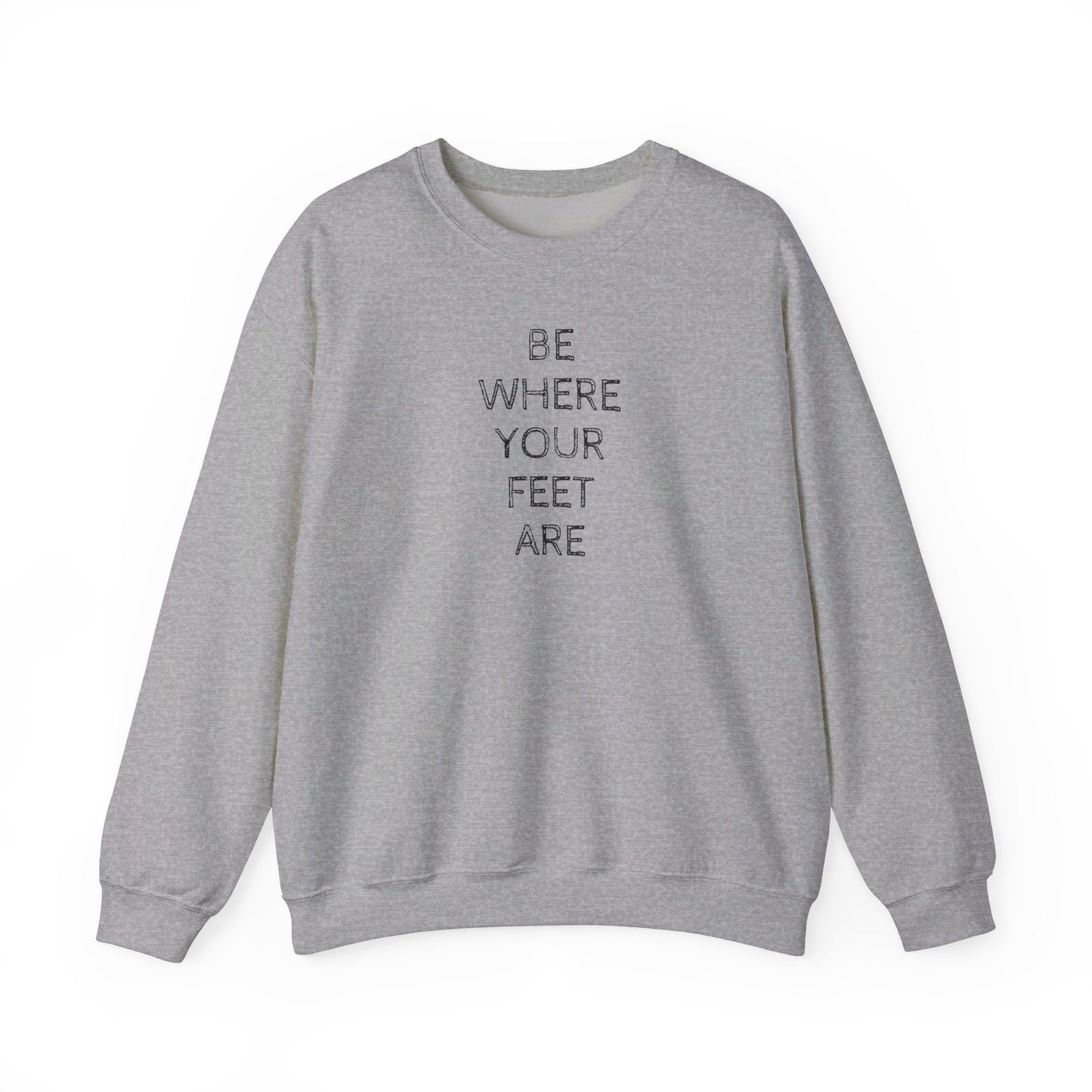 Be Where Your Feet Are - Unisex Heavy Blend™ Crewneck Sweatshirt