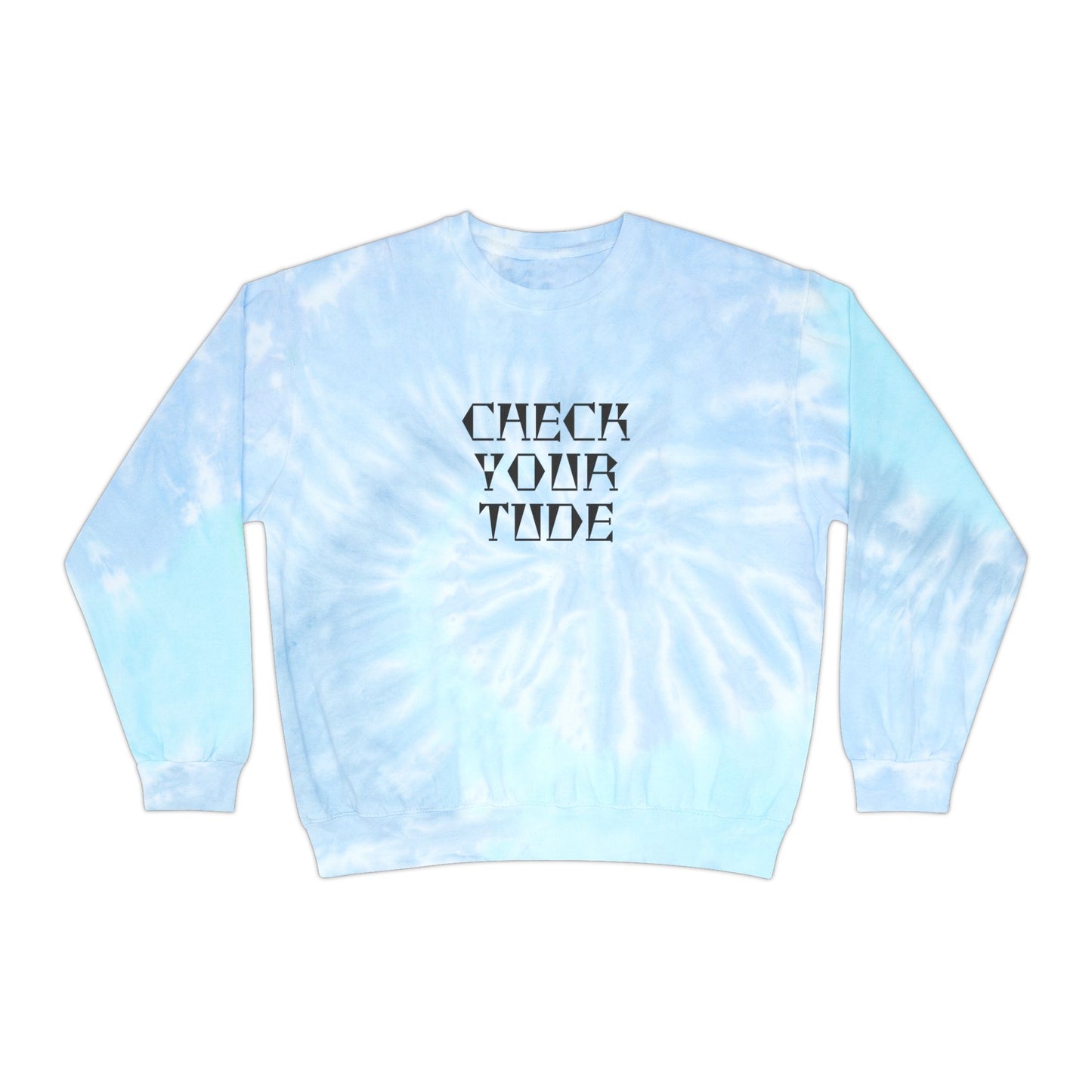 Check Your Tude - Unisex Tie-Dye Sweatshirt