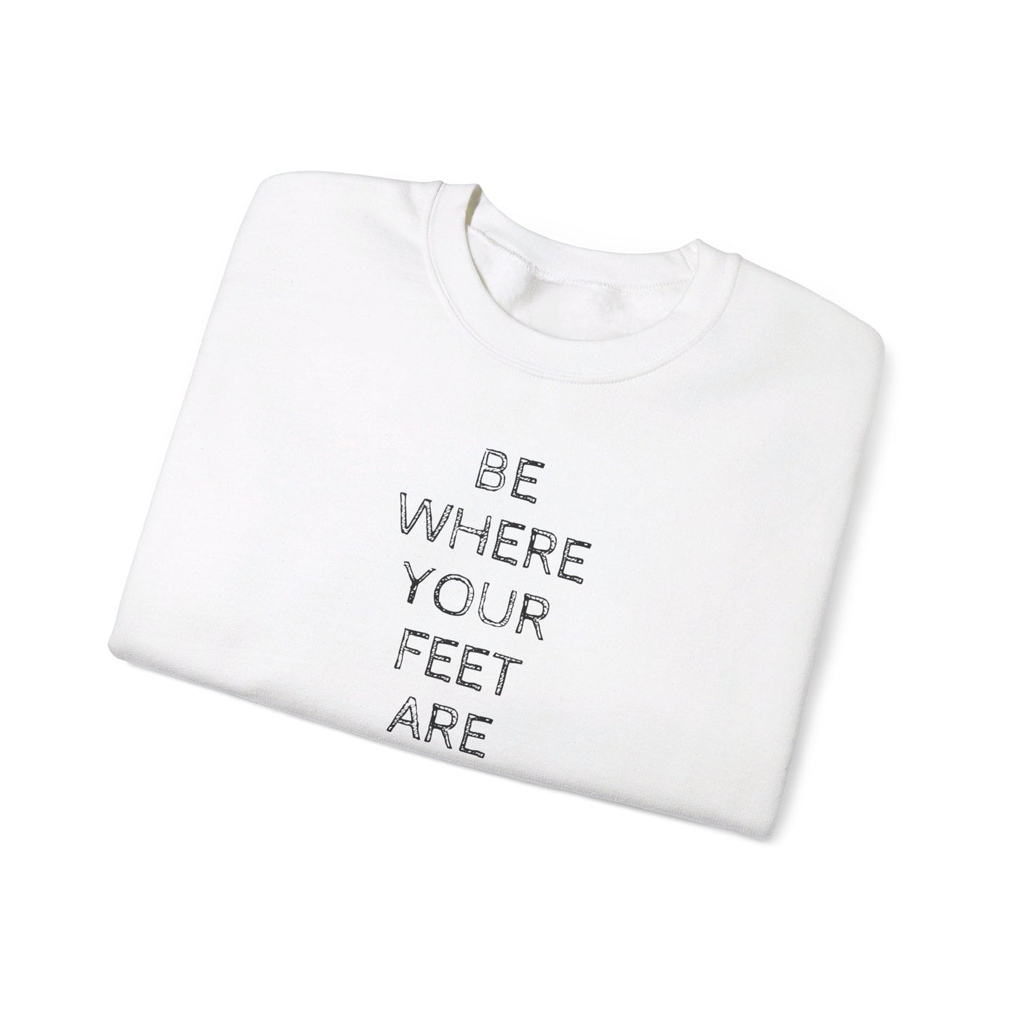 Be Where Your Feet Are - Unisex Heavy Blend™ Crewneck Sweatshirt