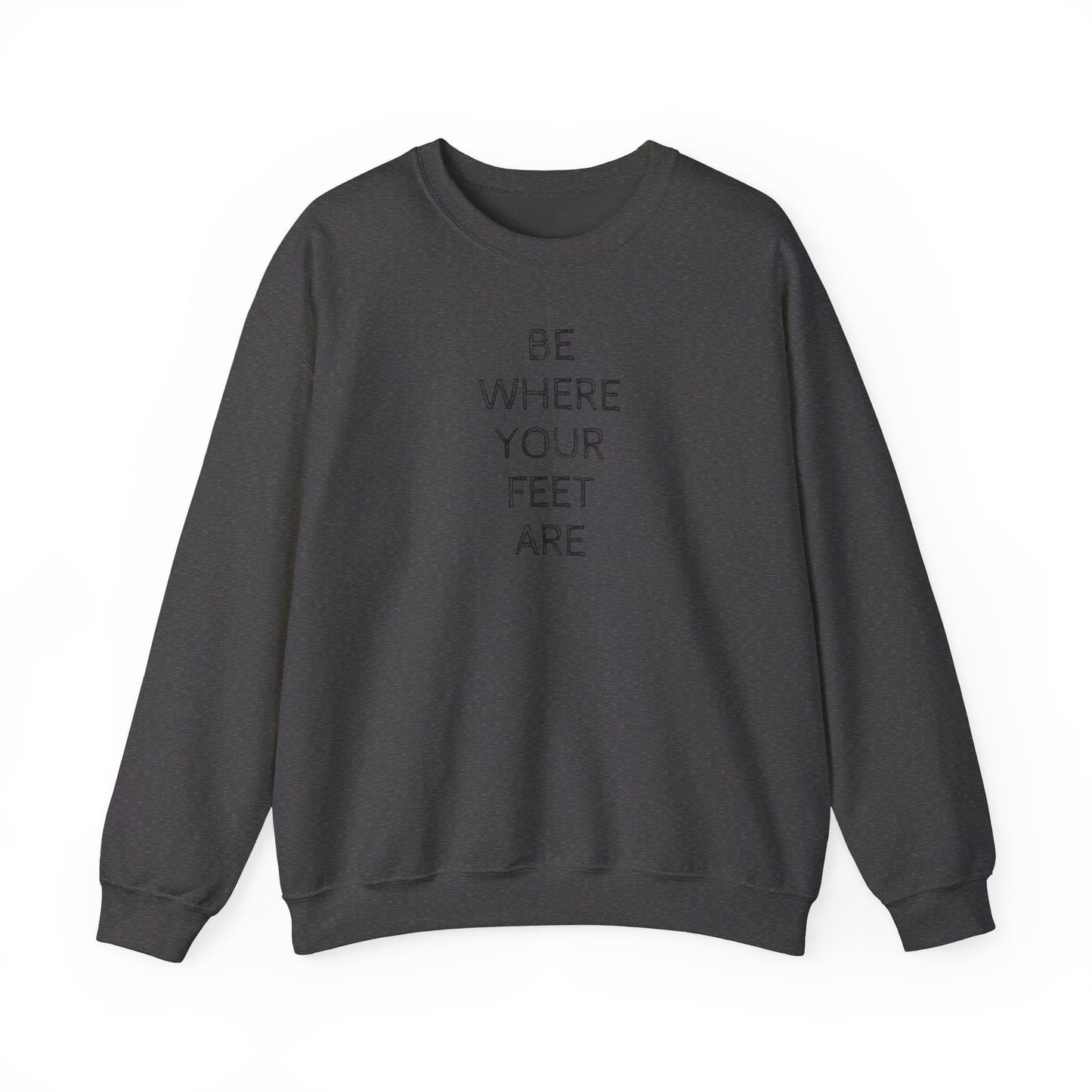 Be Where Your Feet Are - Unisex Heavy Blend™ Crewneck Sweatshirt